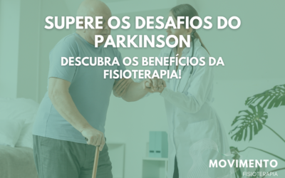 Supere os desafios do Parkinson: descubra os benefícios da fisioterapia!